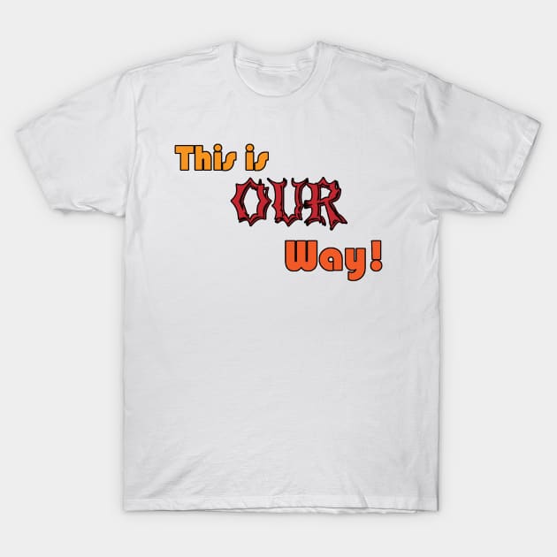 This is Our Way T-Shirt by The Cantina Marketplace